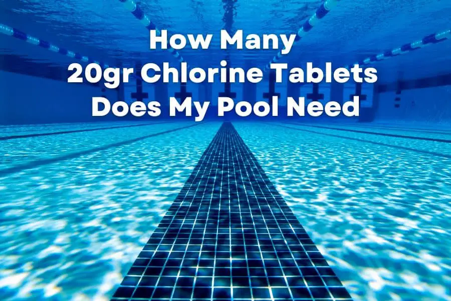 How Many 20gr Chlorine Tablets Does My Pool Need